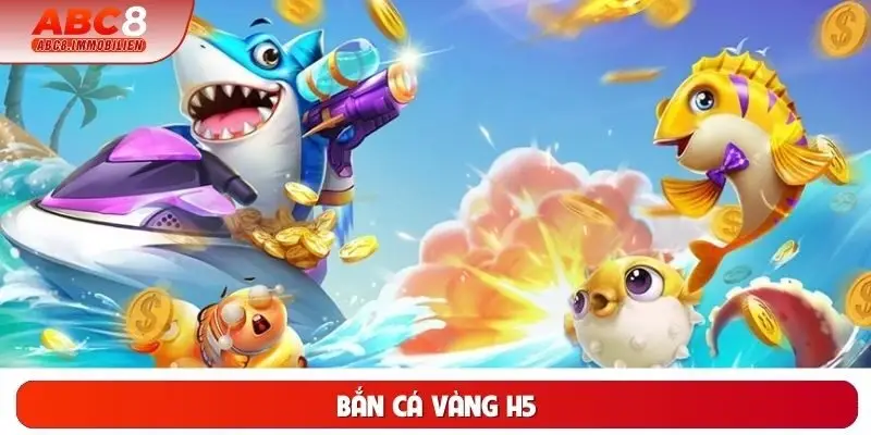 Bắn Cá Vàng H5