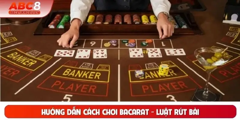 Hướng dẫn cách chơi bacarat - Luật rút bài Hướng dẫn cách chơi bacarat - Luật rút bài