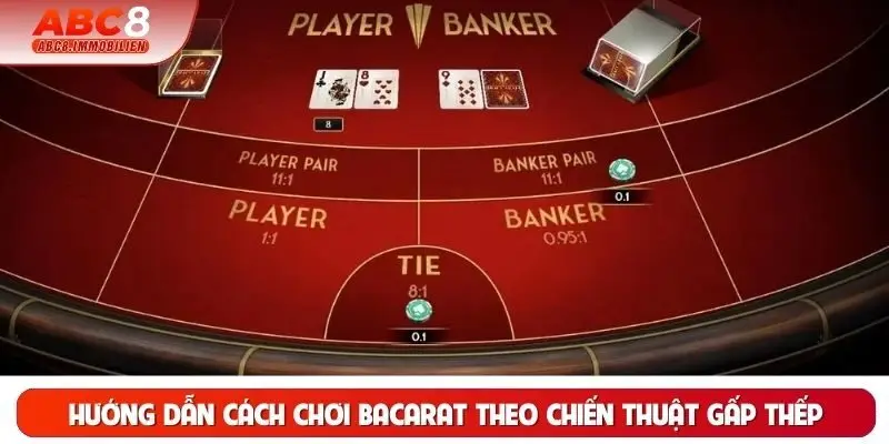 Hướng dẫn cách chơi bacarat theo chiến thuật gấp thếp Hướng dẫn cách chơi bacarat theo chiến thuật gấp thếp
