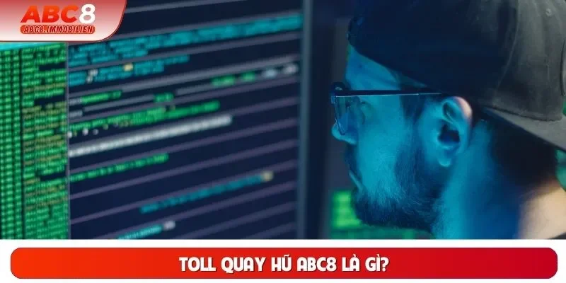 Toll quay hũ ABC8 là gì? Toll quay hũ ABC8 là gì?