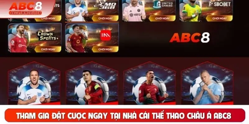 Tham gia đặt cược ngay tại nhà cái thể thao châu Á ABC8 Tham gia đặt cược ngay tại nhà cái thể thao châu Á ABC8